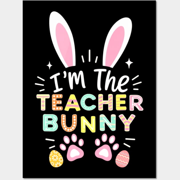 Happy Easter Day I'm The Teacher Bunny Ears Life Wall Art by Creatifly Graphic Tees